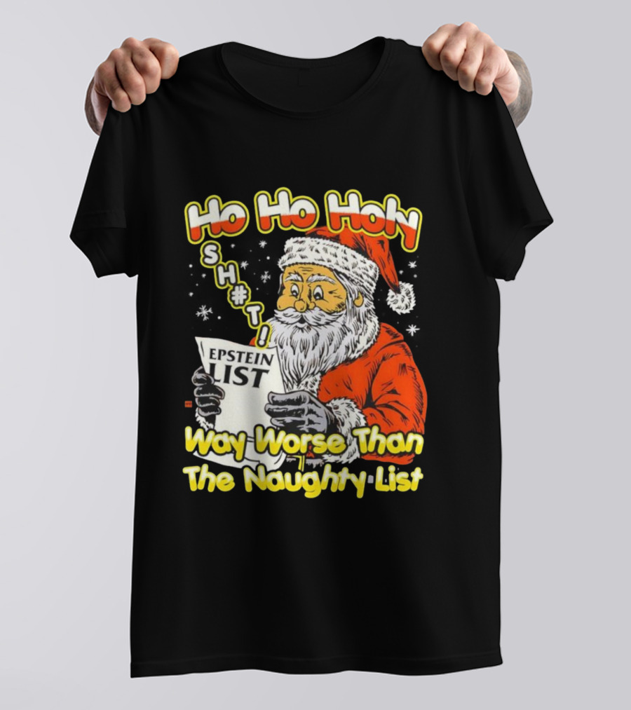Santa Claus Ho Ho Holy Epstein List Way Worse Than The Naughty List T-Shirt