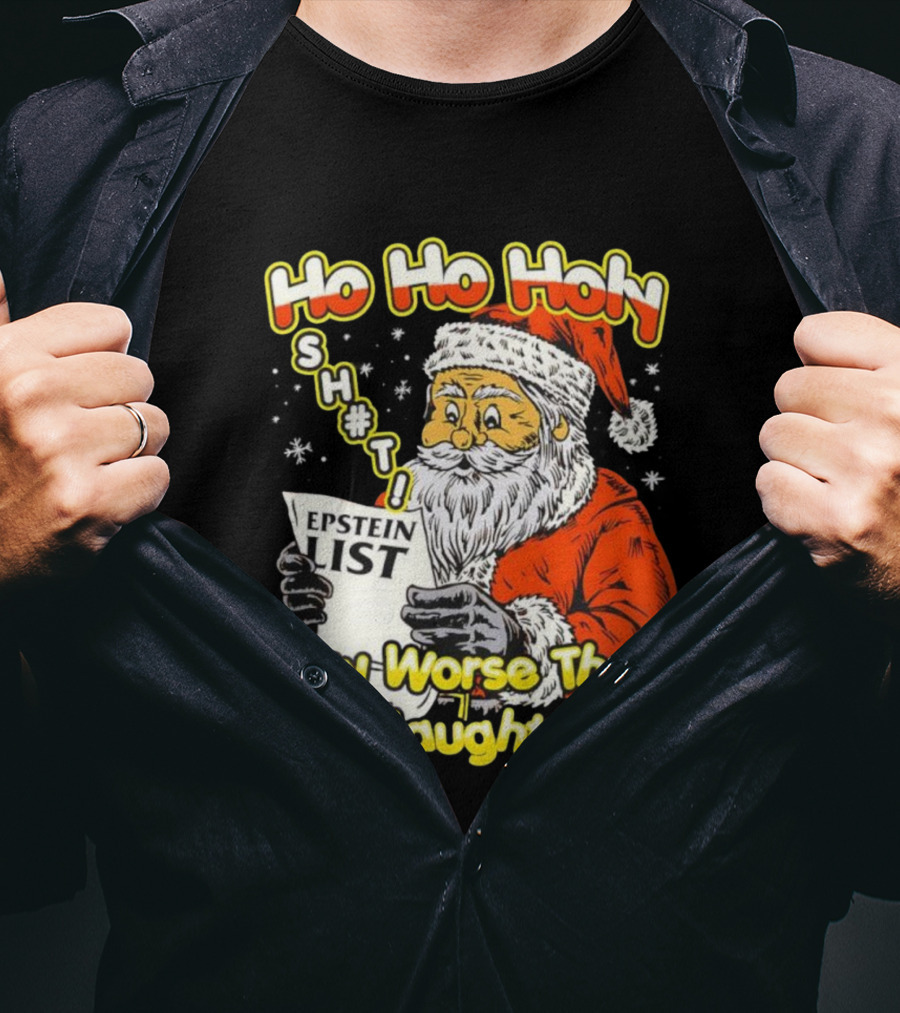 Santa Claus Ho Ho Holy Epstein List Way Worse Than The Naughty List T-Shirt