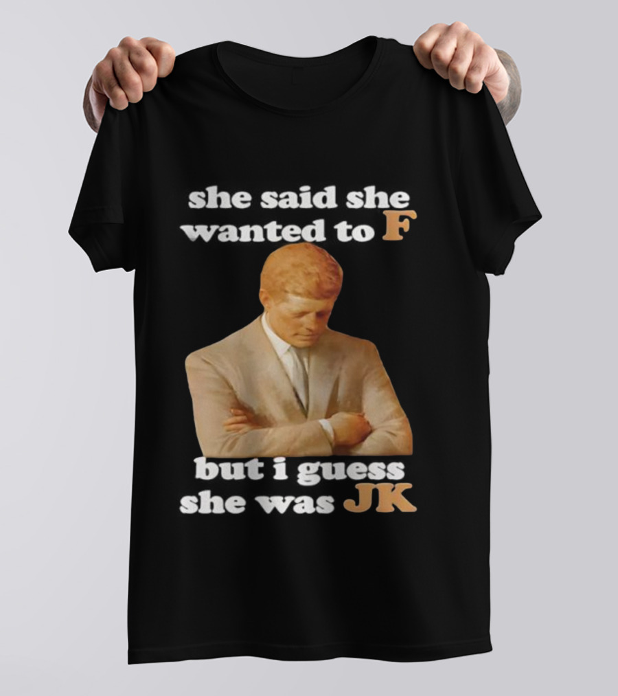 She Said She Wanted To F But I Guess She Was JK Portrait T-Shirt
