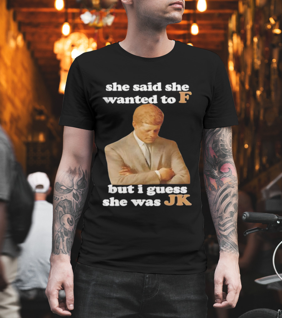 She Said She Wanted To F But I Guess She Was JK Portrait T-Shirt