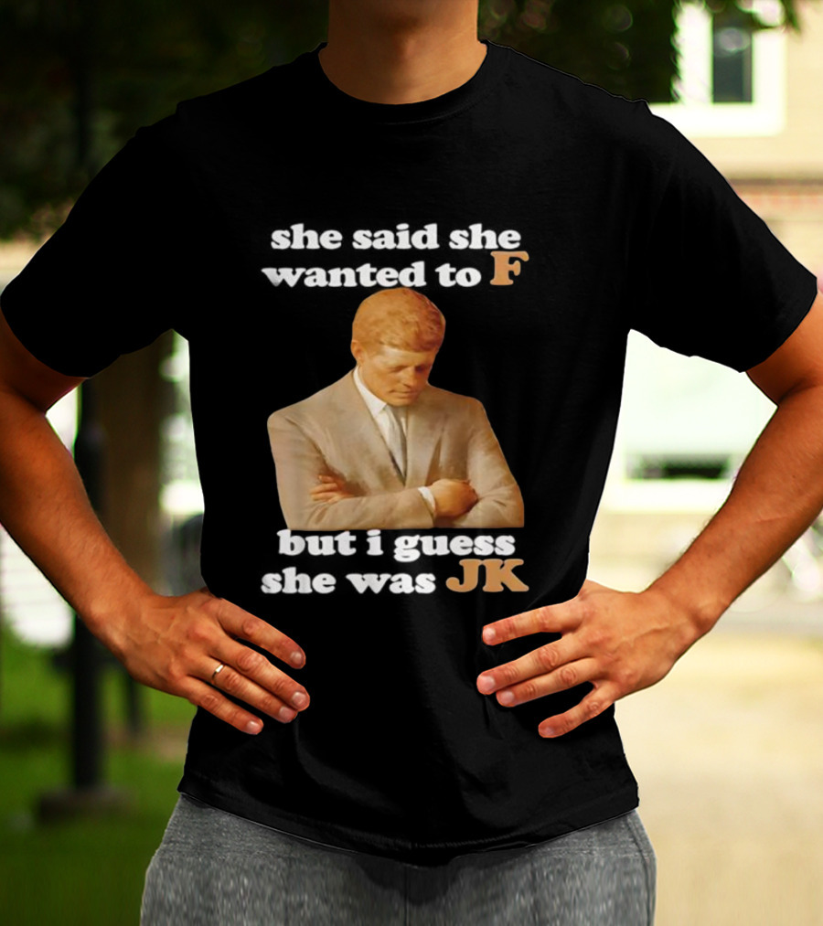 She Said She Wanted To F But I Guess She Was JK Portrait T-Shirt