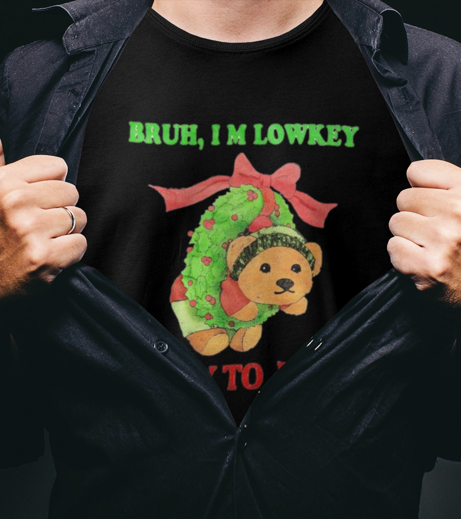 Bruh I'm Lowkey Teddy Bear Christmas Privy To Joys T-Shirt
