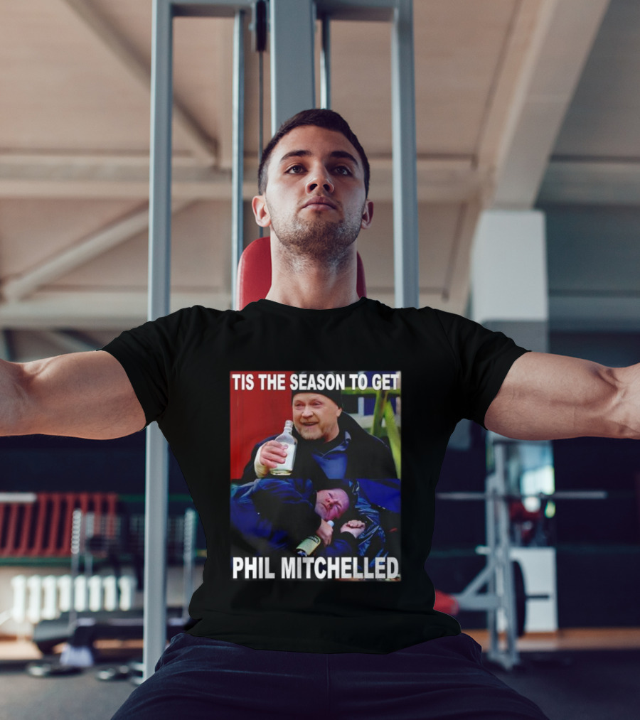 Tis The Season To Get Phil Mitchelled Humor Festive Phil Mitchelled T-Shirt