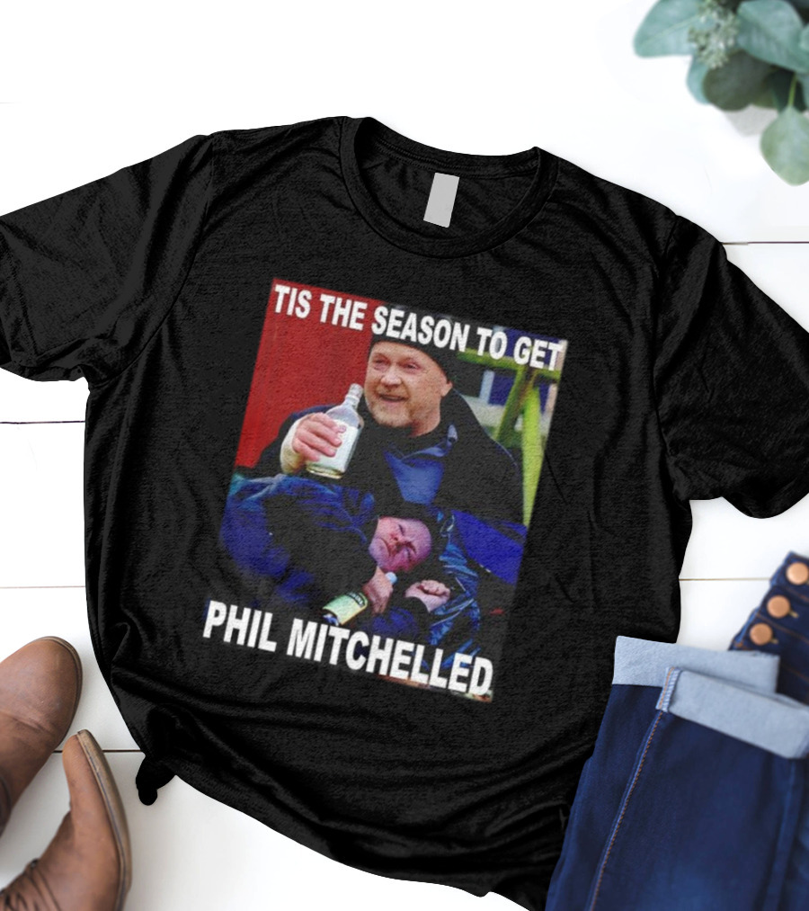 Tis The Season To Get Phil Mitchelled Humor Festive Phil Mitchelled T-Shirt