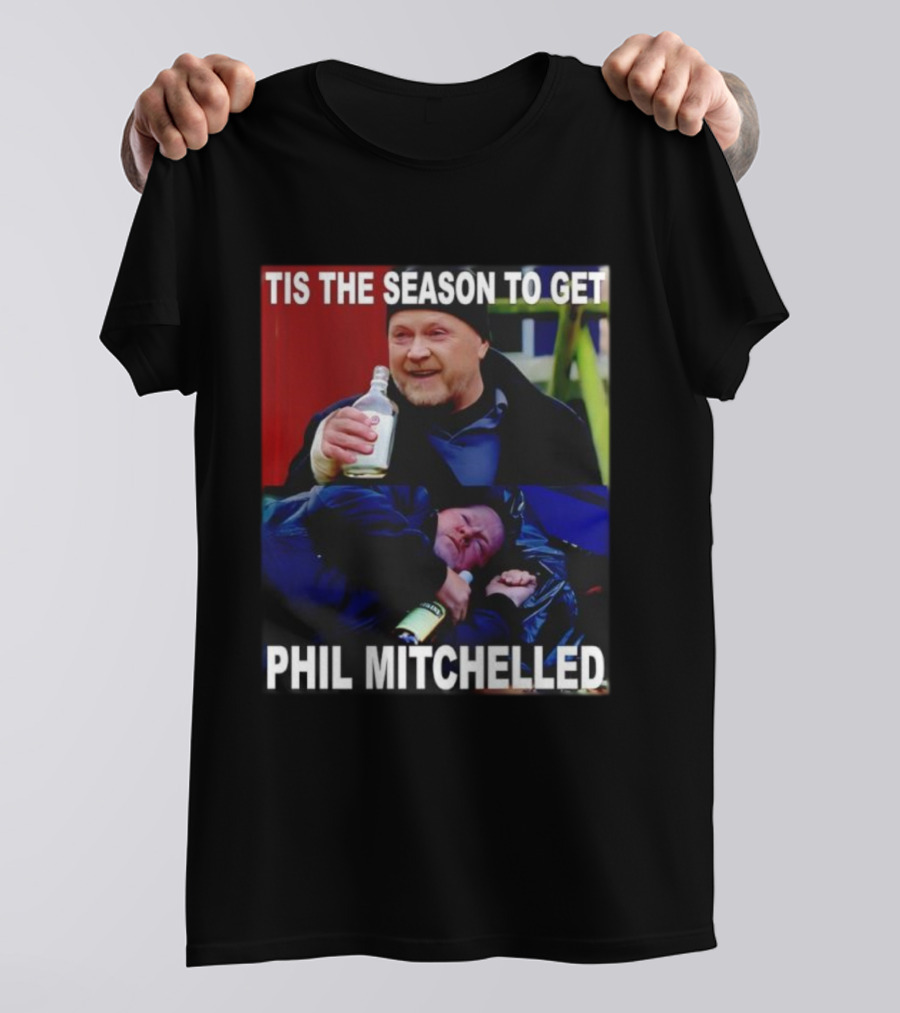 Tis The Season To Get Phil Mitchelled Humor Festive Phil Mitchelled T-Shirt
