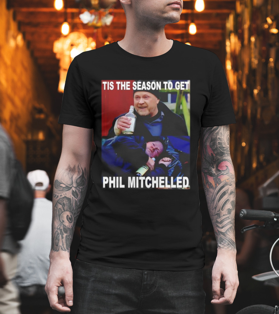 Tis The Season To Get Phil Mitchelled Humor Festive Phil Mitchelled T-Shirt