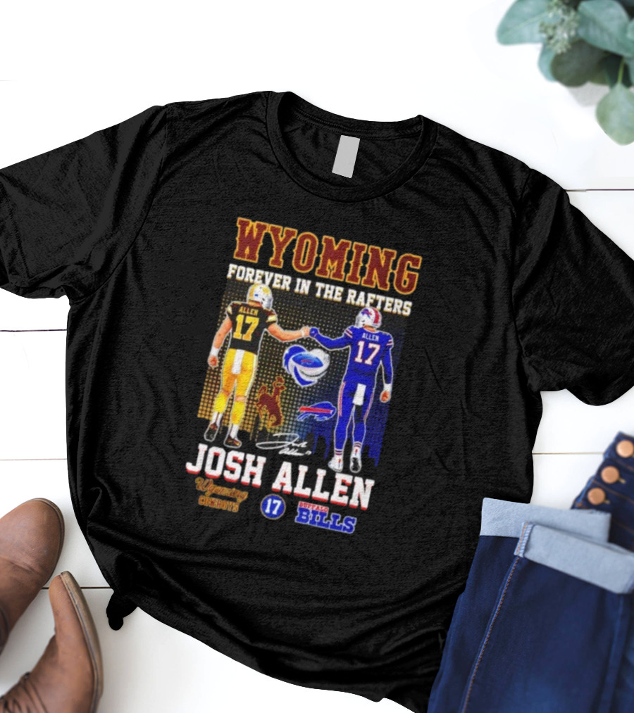 Wyoming Forever In The Rafters Josh Allen 17 Buffalo Bills Cowboys T-Shirt