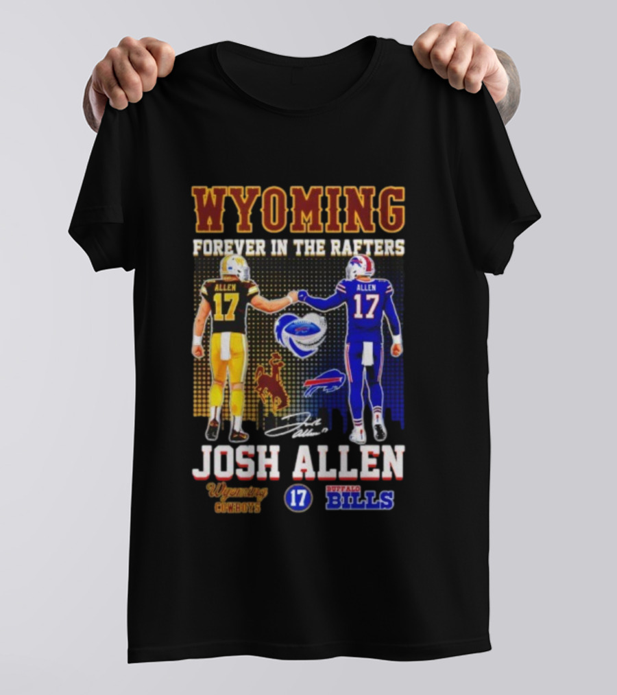 Wyoming Forever In The Rafters Josh Allen 17 Buffalo Bills Cowboys T-Shirt