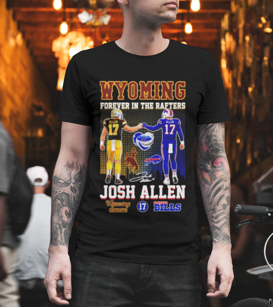 Wyoming Forever In The Rafters Josh Allen 17 Buffalo Bills Cowboys T-Shirt