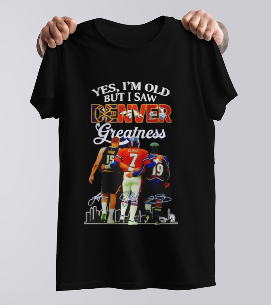 Yes I'm Old But I Saw Denver Greatness Elway Jokic Signatures T-Shirt