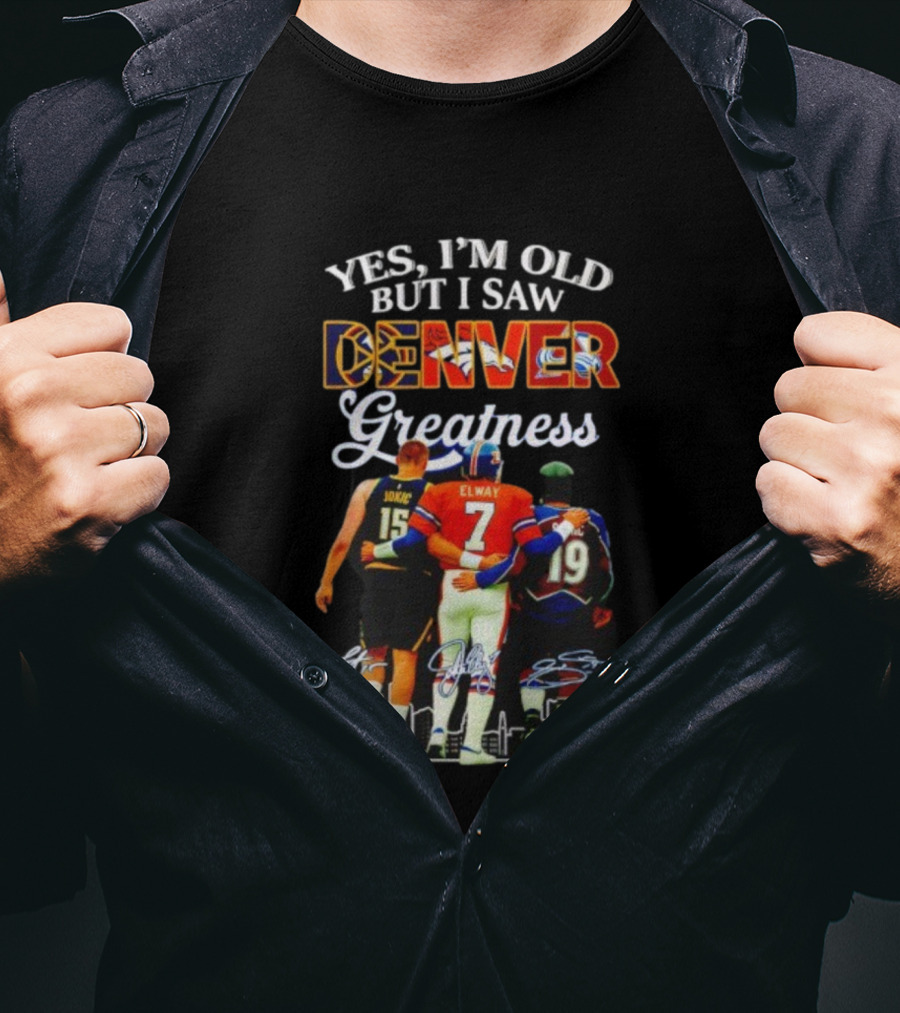 Yes I'm Old But I Saw Denver Greatness Elway Jokic Signatures T-Shirt