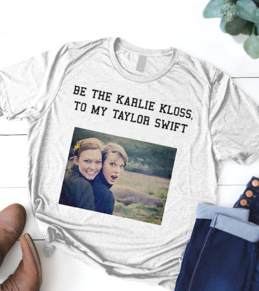 Be The Karlie Kloss To My Taylor Swift Friendship Duo Print T-Shirt