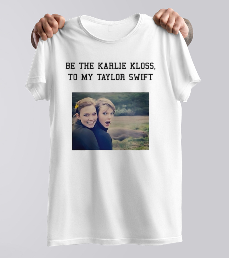 Be The Karlie Kloss To My Taylor Swift Friendship Duo Print T-Shirt