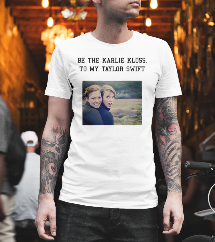 Be The Karlie Kloss To My Taylor Swift Friendship Duo Print T-Shirt