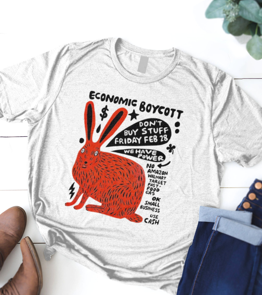 Economic Boycott Don't Buy Stuff Friday February 28th We Have Power T-Shirt