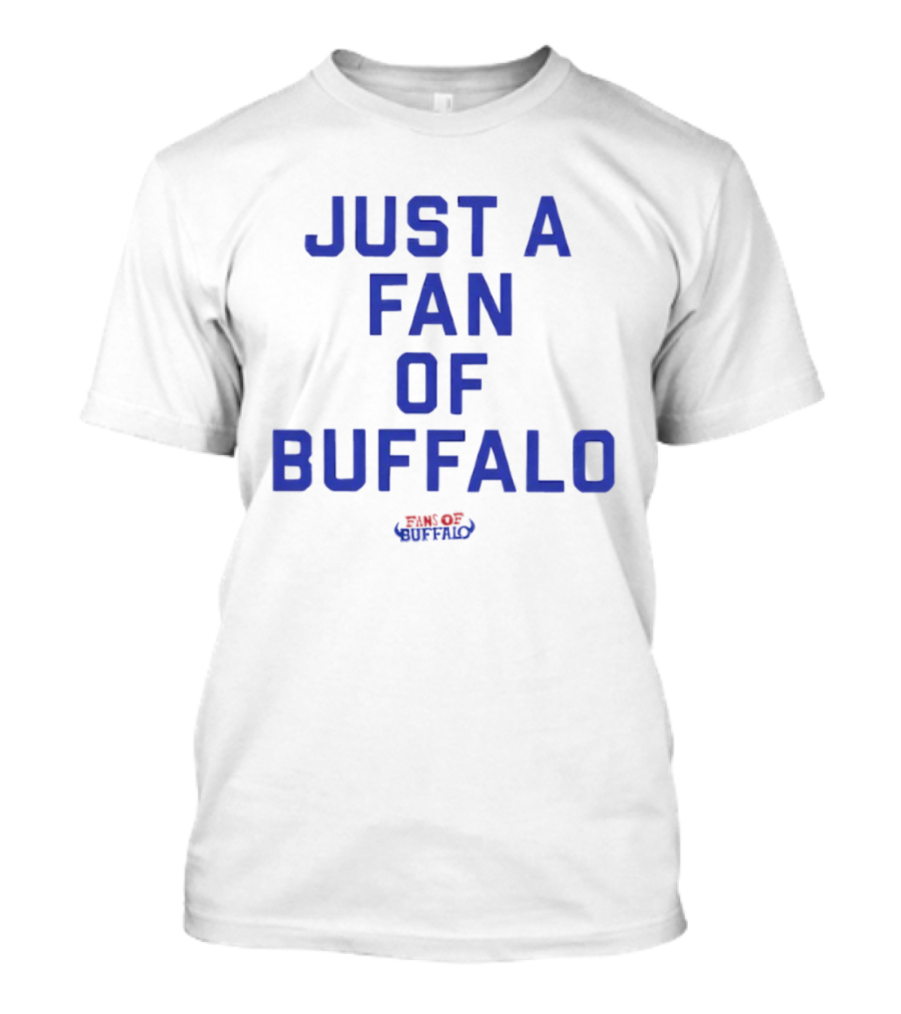 JUST A FAN OF BUFFALO BILLS BUFFALO FOOTBALL FANATIC T-Shirt
