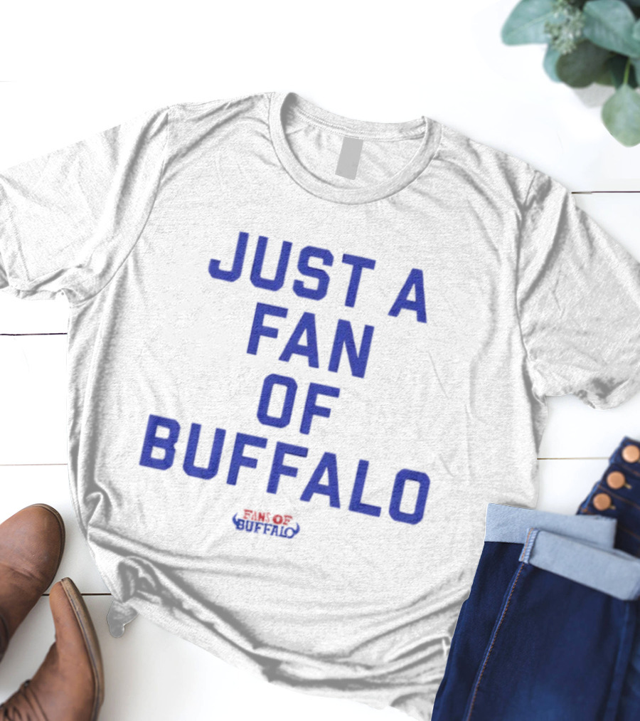 JUST A FAN OF BUFFALO BILLS BUFFALO FOOTBALL FANATIC T-Shirt