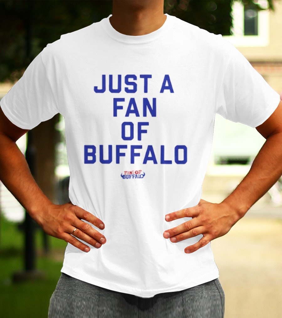 JUST A FAN OF BUFFALO BILLS BUFFALO FOOTBALL FANATIC T-Shirt