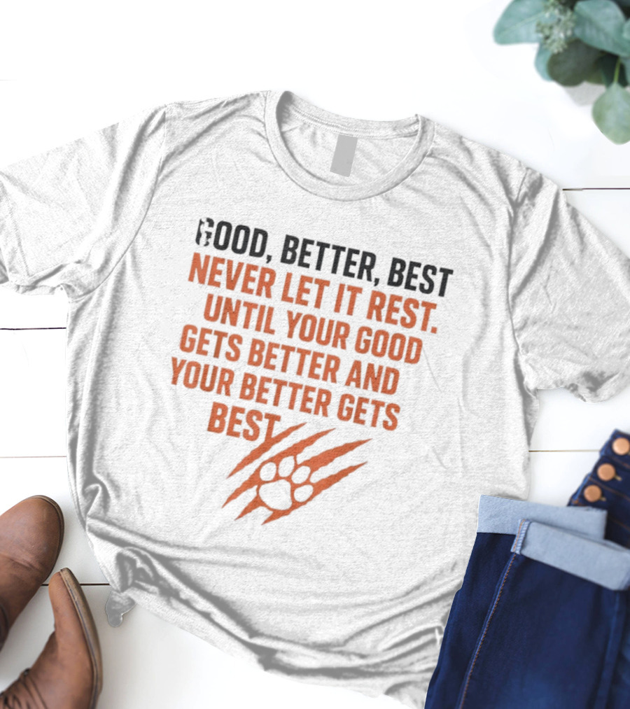 Good Better Best Never Let It Rest Until Your Good Gets Better And Your Better Gets Best T-Shirt