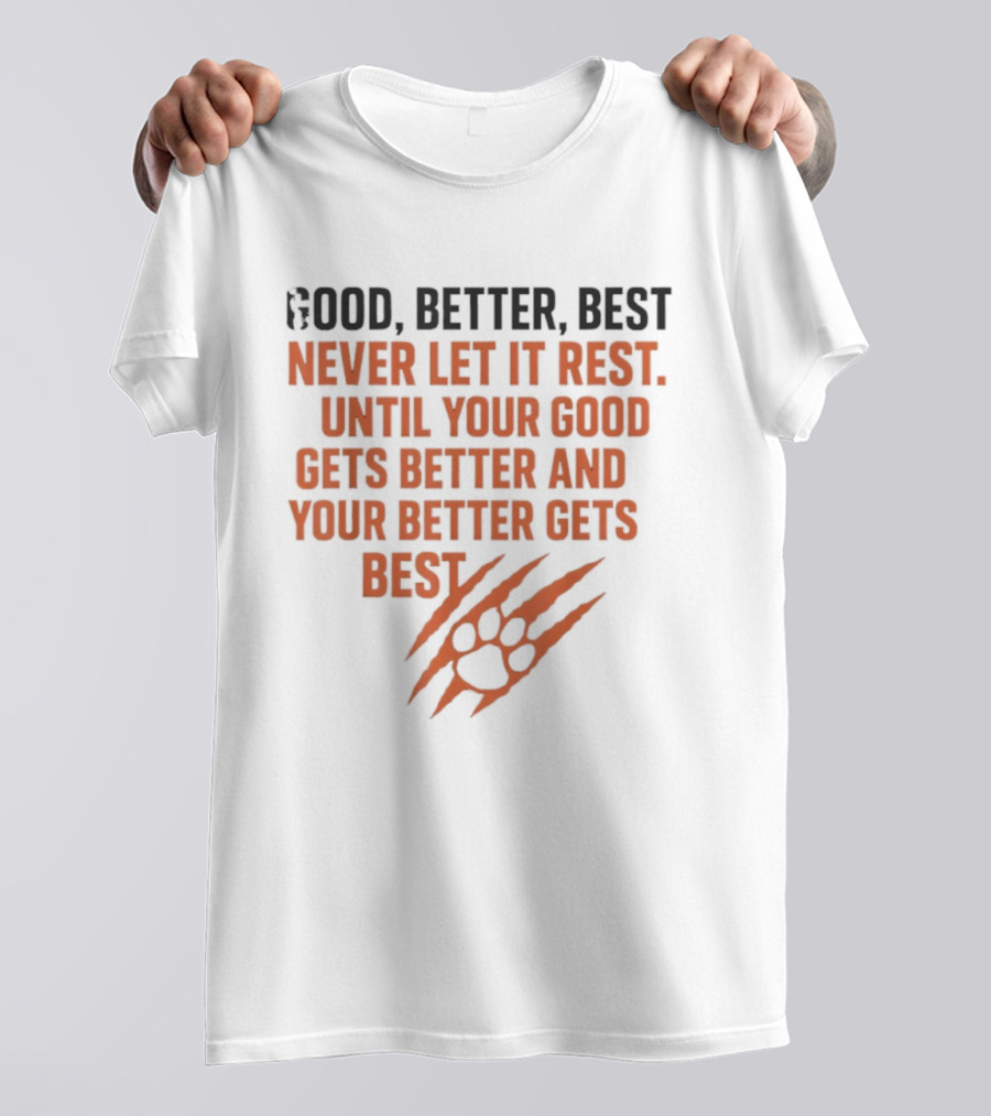 Good Better Best Never Let It Rest Until Your Good Gets Better And Your Better Gets Best T-Shirt