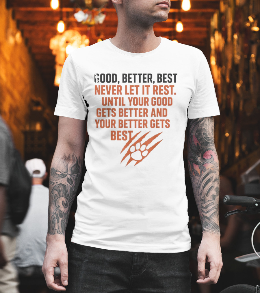 Good Better Best Never Let It Rest Until Your Good Gets Better And Your Better Gets Best T-Shirt