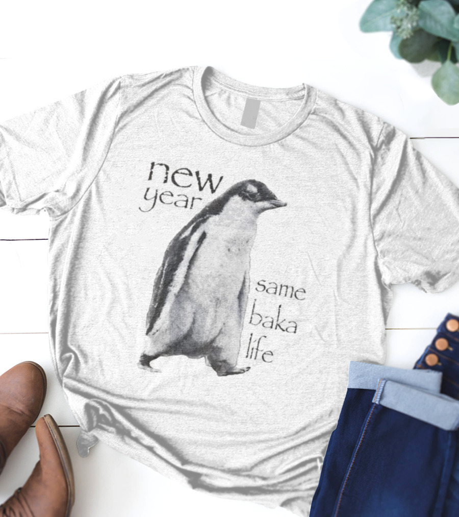 New Year Same Baka Life Penguin T-Shirt
