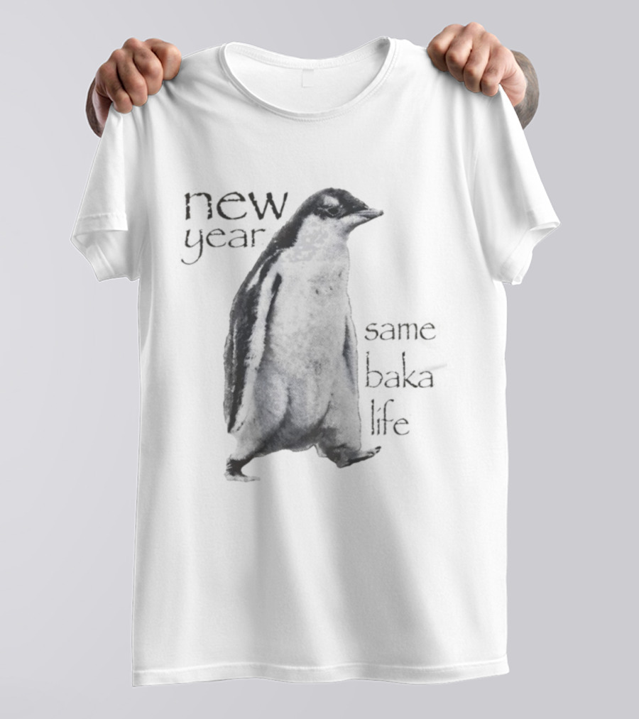 New Year Same Baka Life Penguin T-Shirt