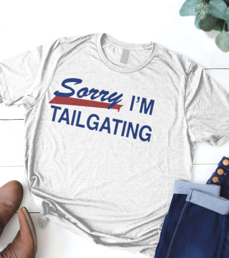 Sorry I’m Tailgating Buffalo Bills Fan Apparel T-Shirt