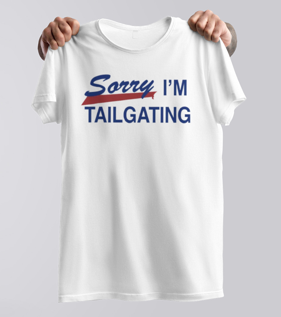 Sorry I’m Tailgating Buffalo Bills Fan Apparel T-Shirt