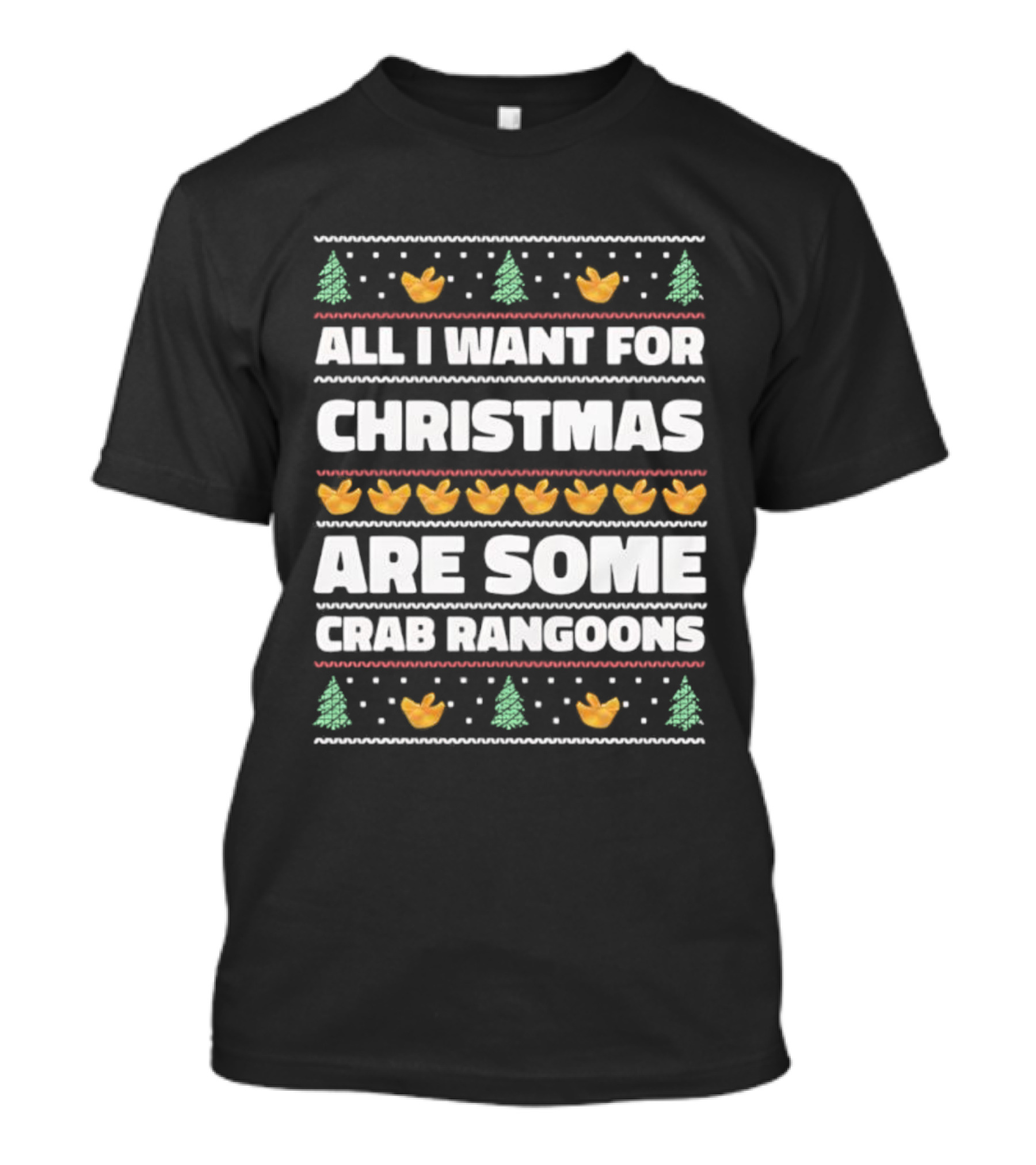 All I Want For Christmas Are Some Crab Rangoons Festive Holiday Humor T-Shirt