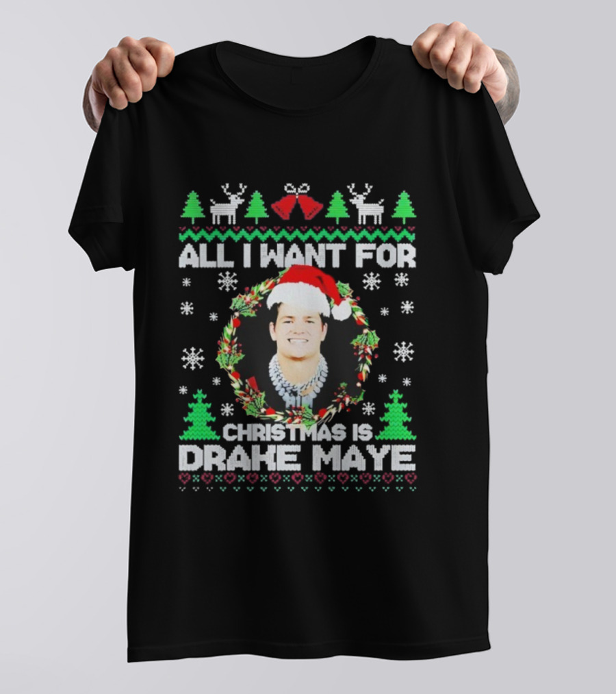 All I Want For Christmas Is Drake Maye Ugly Sweater Santa Hat Snowflakes Trees And Reindeer T-Shirt