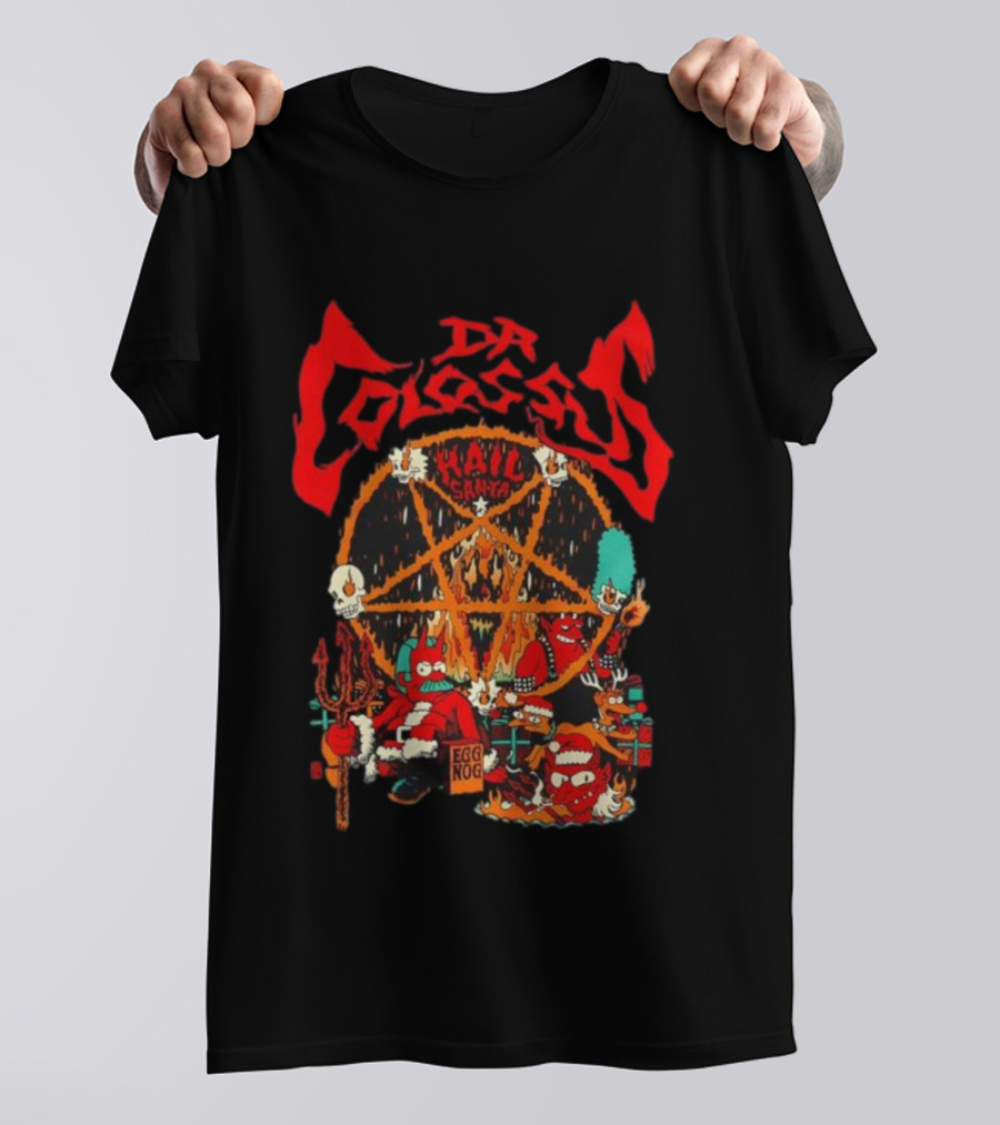 Dr. Colossus Hail Santa Egg Nog Sixty-Six And Six Festive Chaos T-Shirt