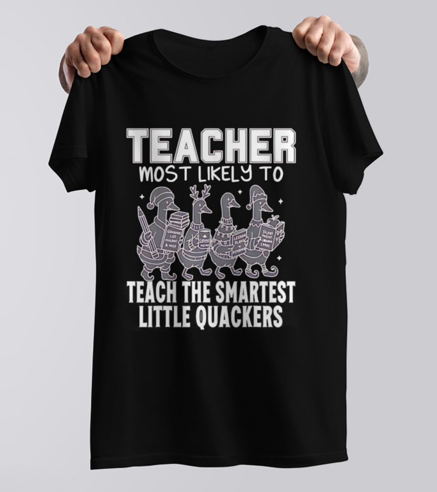 Teacher Most Likely To Grade Lesson Plans Teach Smartest Little Quackers T-Shirt