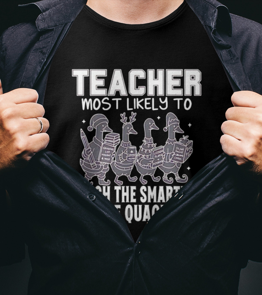 Teacher Most Likely To Grade Lesson Plans Teach Smartest Little Quackers T-Shirt