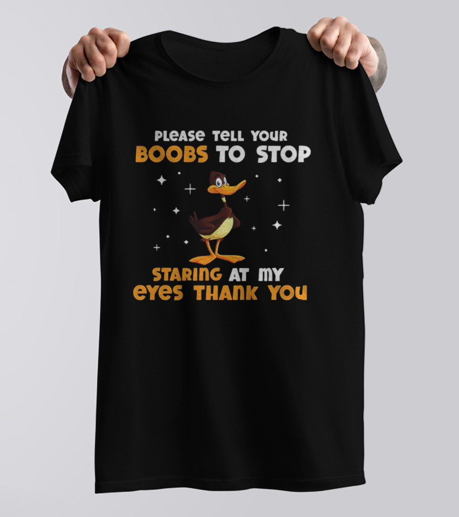 Please Tell Your Boobs To Stop Staring At My Eyes Thank You Funny Duck T-Shirt