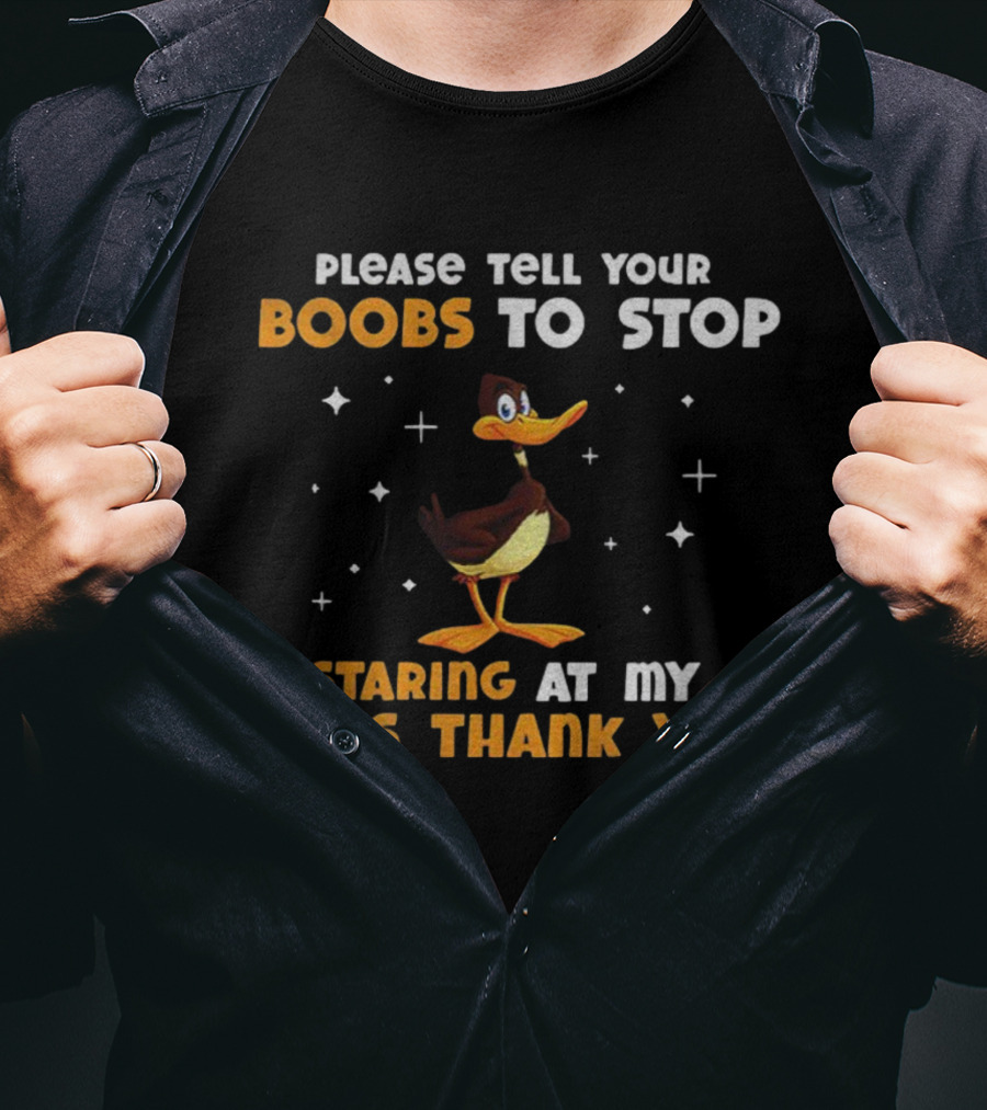 Please Tell Your Boobs To Stop Staring At My Eyes Thank You Funny Duck T-Shirt