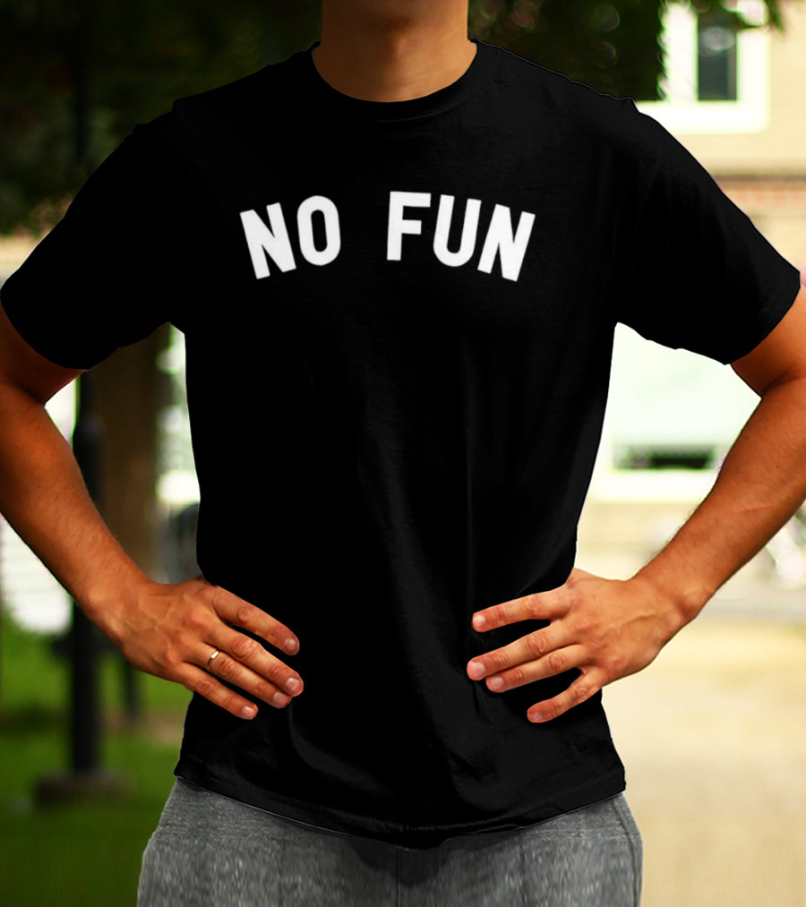 No Fun Text Graphic Bold Statement T-Shirt