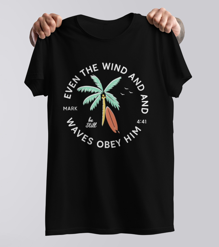 Mark 4:41 Be Still Even The Wind And Waves Obey Palm Tree Surfboard T-Shirt