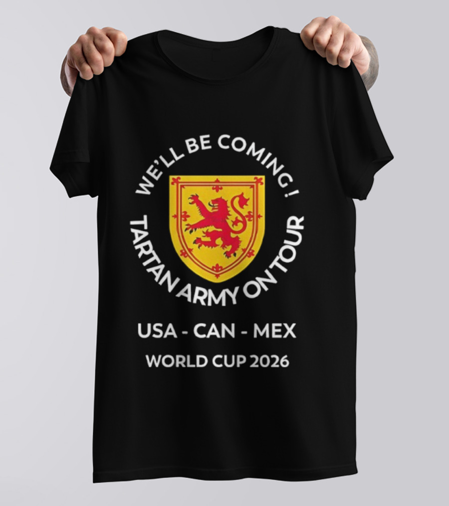 We'll Be Coming Tartan Army On Tour USA CAN MEX World Cup 2026 T-Shirt