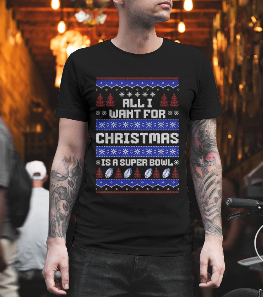 Buffalo Bills All I Want For Christmas Is A Super Bowl Ugly Christmas 2025 T-Shirt