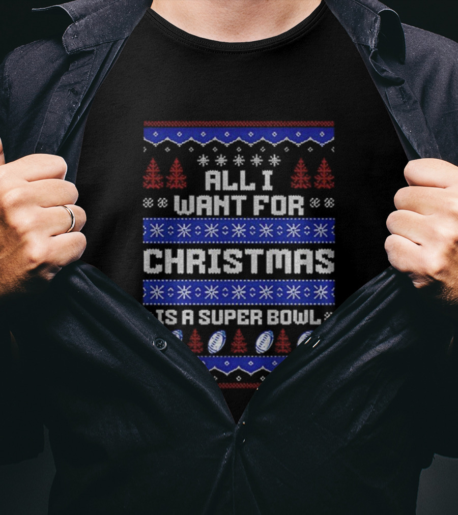 Buffalo Bills All I Want For Christmas Is A Super Bowl Ugly Christmas 2025 T-Shirt