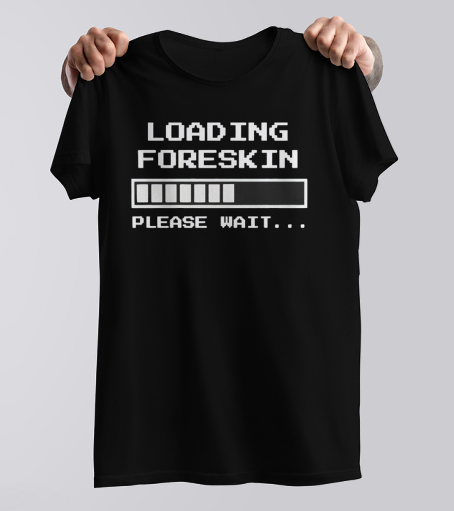 Loading Foreskin Restoration Please Wait Progress Bar T-Shirt