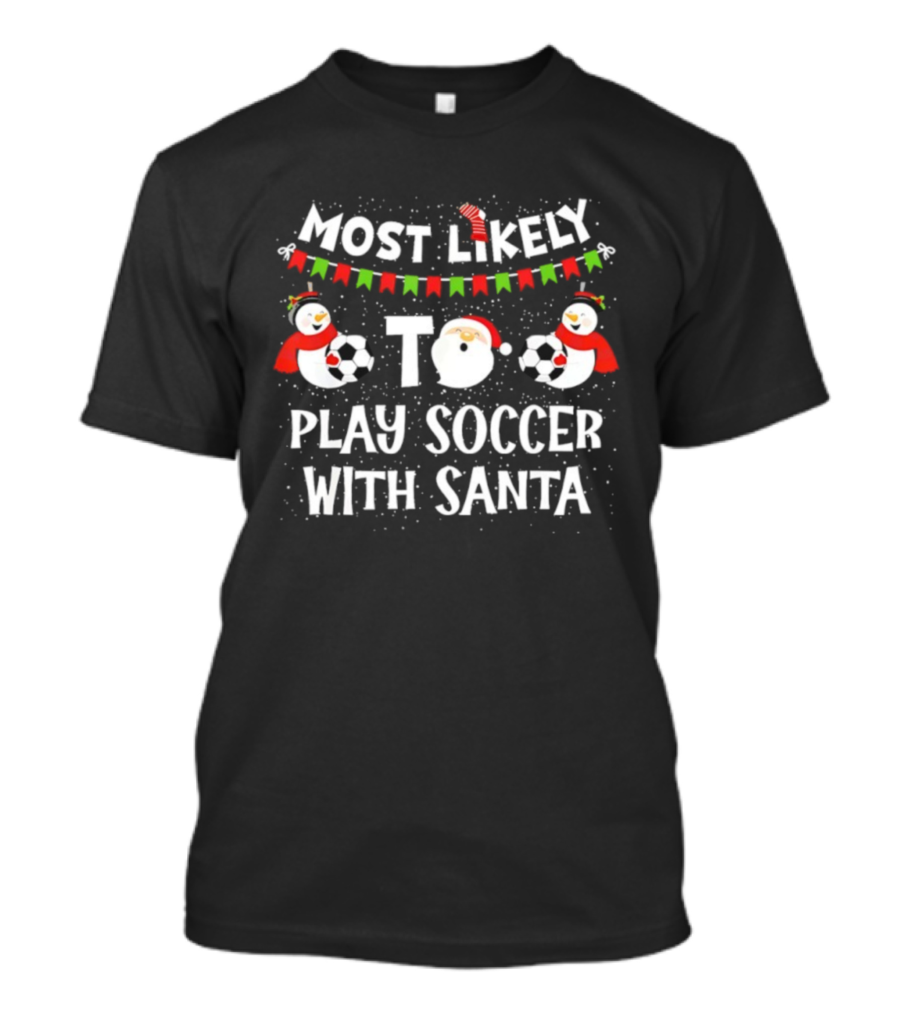 Most Likely To Play Soccer With Santa Soccer Balls Snowman Christmas T-Shirt