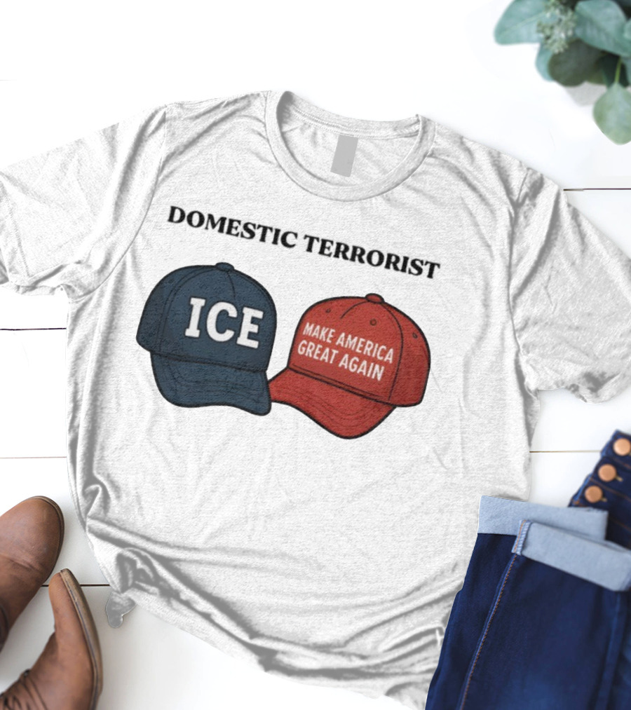 ICE Domestic Terrorist Make America Great Again T-Shirt