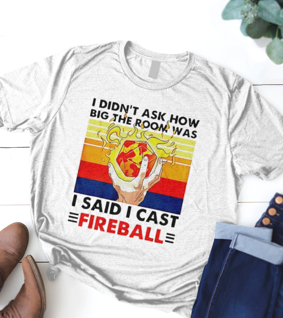 I Didnt Ask How Big The Room Was I Said I Cast Fireball Retro Hand And Flames T-Shirt