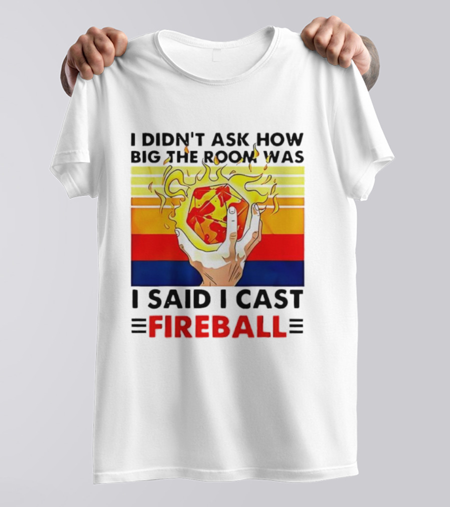 I Didnt Ask How Big The Room Was I Said I Cast Fireball Retro Hand And Flames T-Shirt