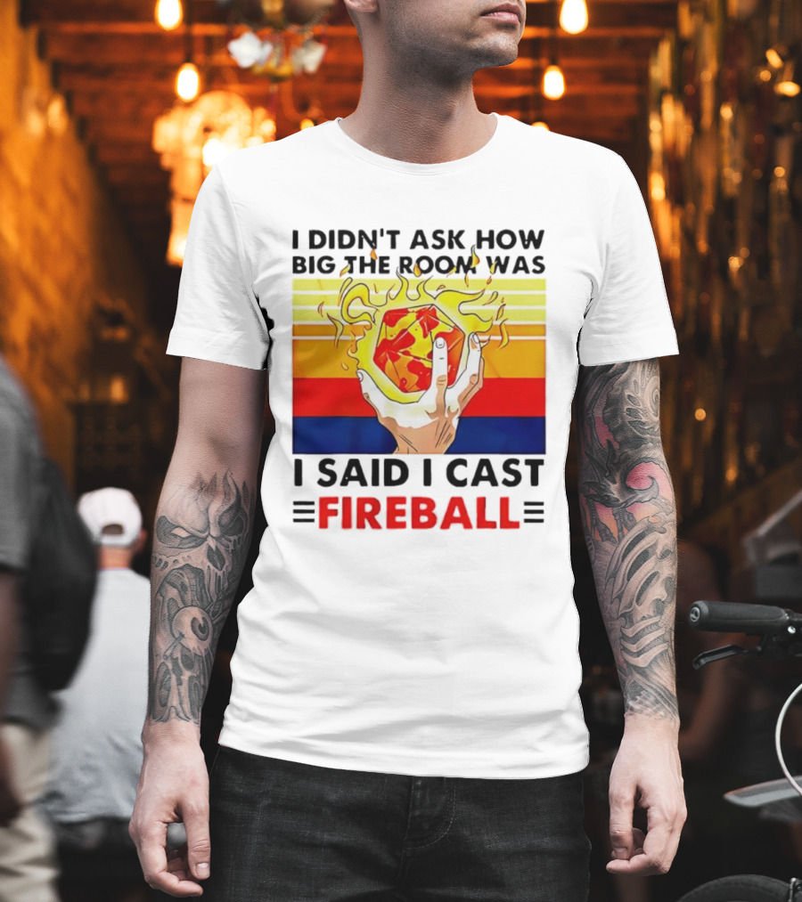 I Didnt Ask How Big The Room Was I Said I Cast Fireball Retro Hand And Flames T-Shirt