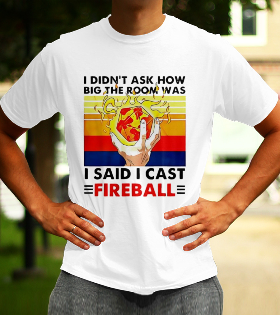 I Didnt Ask How Big The Room Was I Said I Cast Fireball Retro Hand And Flames T-Shirt