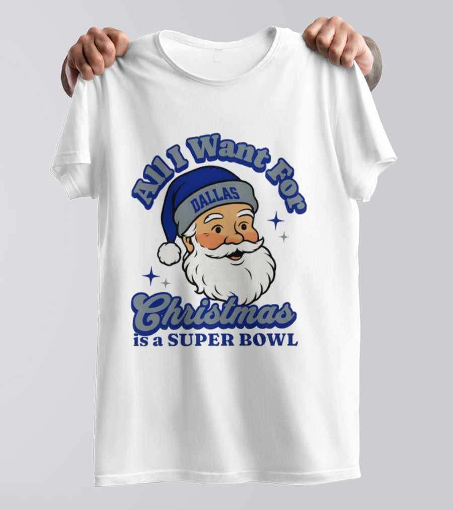All I Want For Christmas Is A Dallas Super Bowl Santa Football T-Shirt