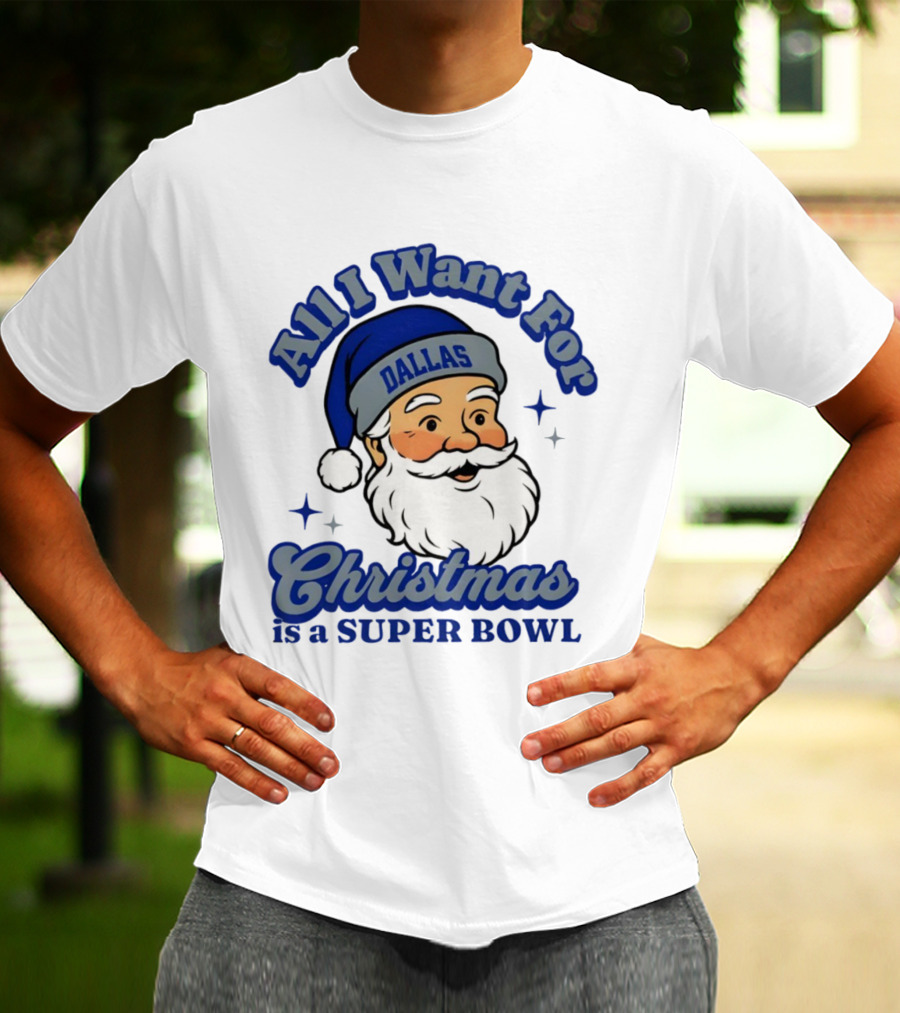 All I Want For Christmas Is A Dallas Super Bowl Santa Football T-Shirt